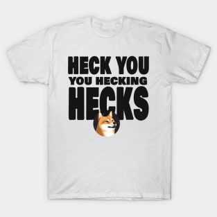 Heck You You Hecking Hecks T-Shirt